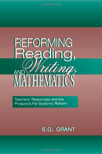 Reforming Reading, Writing, and Mathematics: Teachers' Responses and the Prospects for Systemic Reform