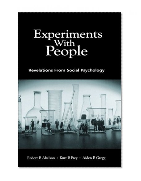 Experiments With People: Revelations From Social Psychology