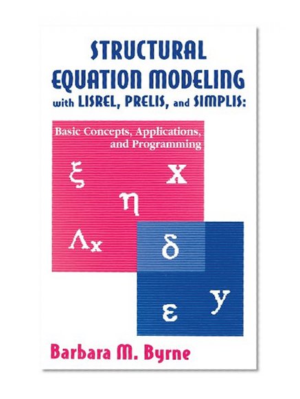 Structural Equation Modeling With Lisrel, Prelis, and Simplis: Basic Concepts, Applications, and Programming (Multivariate Applications Series)