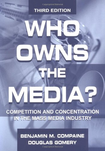 Who Owns the Media?: Competition and Concentration in the Mass Media industry (Routledge Communication Series)