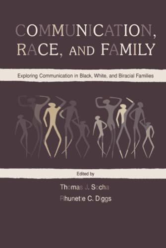 Communication, Race, and Family: Exploring Communication in Black, White, and Biracial Families (Routledge Communication Series)