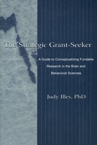 The Strategic Grant-seeker: A Guide To Conceptualizing Fundable Research in the Brain and Behavioral Sciences