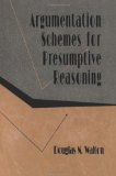 Argumentation Schemes for Presumptive Reasoning (Studies in Argumentation Theory)