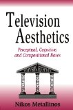 Television Aesthetics: Perceptual, Cognitive and Compositional Bases (Routledge Communication Series)