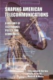 Shaping American Telecommunications: A History of Technology, Policy, and Economics