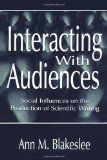 Interacting With Audiences: Social Influences on the Production of Scientific Writing (Rhetoric, Knowledge, and Society Series)