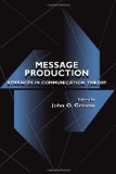 Message Production: Advances in Communication Theory (Routledge Communication Series)