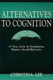 Alternatives to Cognition: A New Look at Explaining Human Social Behavior