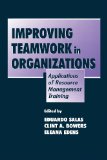 Improving Teamwork in Organizations: Applications of Resource Management Training