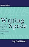 Writing Space: Computers, Hypertext, and the Remediation of Print