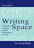 Writing Space: Computers, Hypertext, and the Remediation of Print