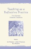 Teaching As A Reflective Practice: The German Didaktik Tradition (Studies in Curriculum Theory Series)