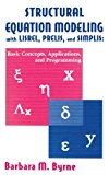 Structural Equation Modeling With Lisrel, Prelis, and Simplis: Basic Concepts, Applications, and Programming (Multivariate Applications Series)