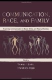 Communication, Race, and Family: Exploring Communication in Black, White, and Biracial Families (Routledge Communication Series)