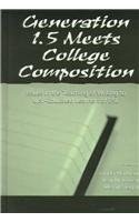 Generation 1.5 Meets College Composition: Issues in the Teaching of Writing To U.S.-Educated Learners of ESL