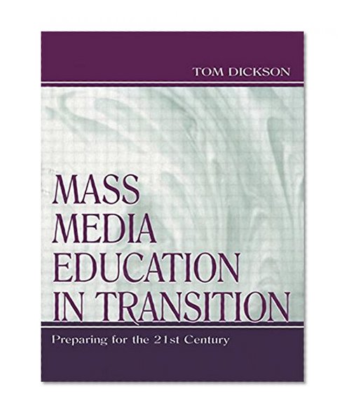 Mass Media Education in Transition: Preparing for the 21st Century (Routledge Communication Series)