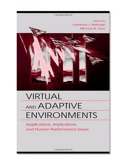 Virtual and Adaptive Environments: Applications, Implications, and Human Performance Issues