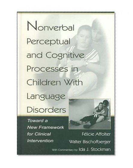 Nonverbal Perceptual and Cognitive Processes in Children With Language Disorders: Toward A New Framework for Clinical intervention