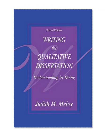 Writing the Qualitative Dissertation: Understanding by Doing