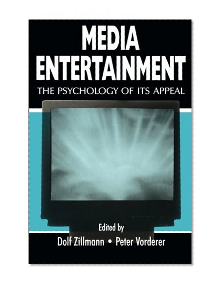 Media Entertainment: The Psychology of Its Appeal (Routledge Communication Series)