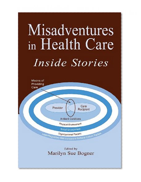 Misadventures in Health Care: Inside Stories (Human Error and Safety)