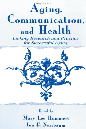 Aging, Communication, and Health: Linking Research and Practice for Successful Aging (Routledge Communication Series)