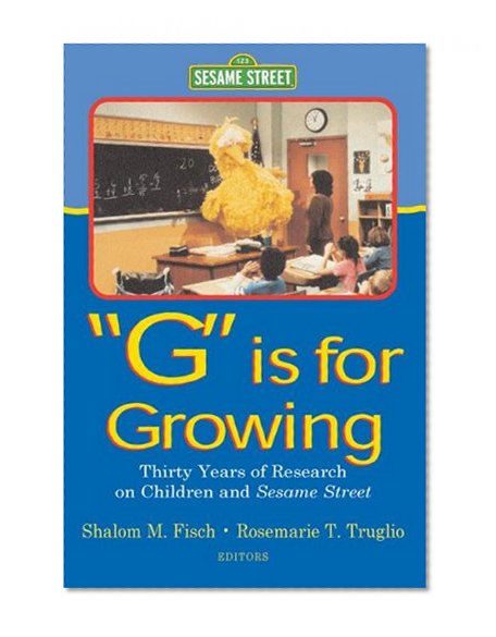 G Is for Growing: Thirty Years of Research on Children and sesame Street (Routledge Communication Series)