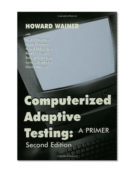 Computerized Adaptive Testing: A Primer