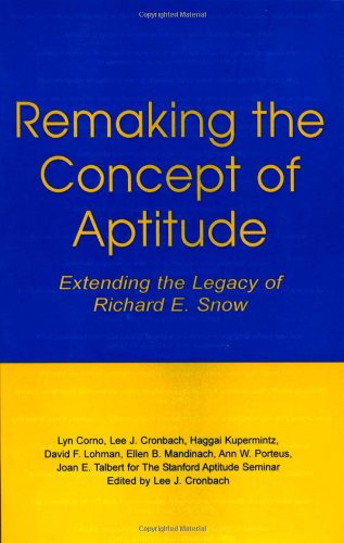 Remaking the Concept of Aptitude: Extending the Legacy of Richard E. Snow (Educational Psychology Series)