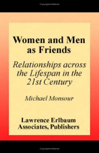 Women and Men As Friends: Relationships Across the Life Span in the 21st Century (LEA's Series on Personal Relationships)