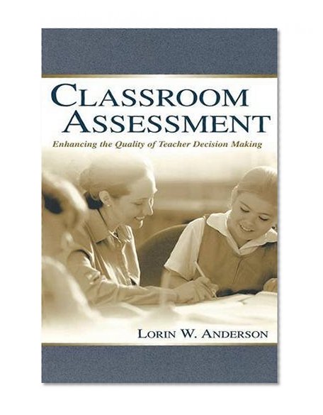 Classroom Assessment: Enhancing the Quality of Teacher Decision Making (Communication)