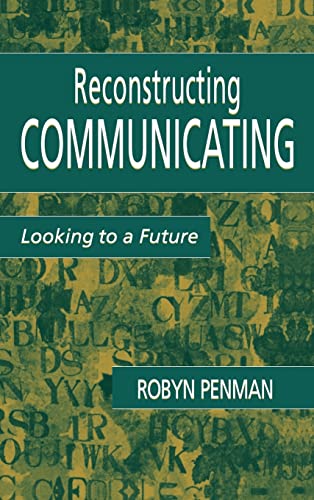 Reconstructing Communicating: Looking To A Future (Routledge Communication Series)