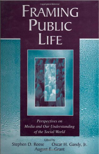 Framing Public Life: Perspectives on Media and Our Understanding of the Social World (Routledge Communication Series)