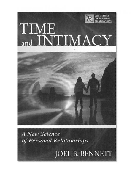 Time and Intimacy: A New Science of Personal Relationships (LEA's Series on Personal Relationships)