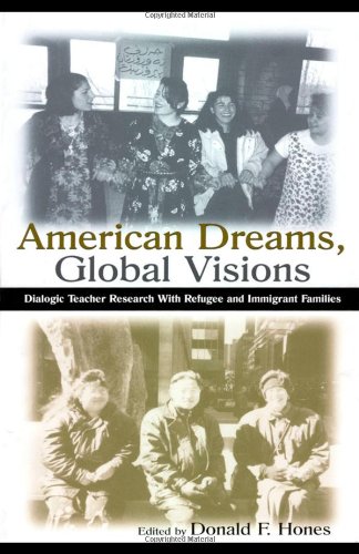 American Dreams, Global Visions: Dialogic Teacher Research With Refugee and Immigrant Families (Sociocultural, Political, and Historical Studies in Education)