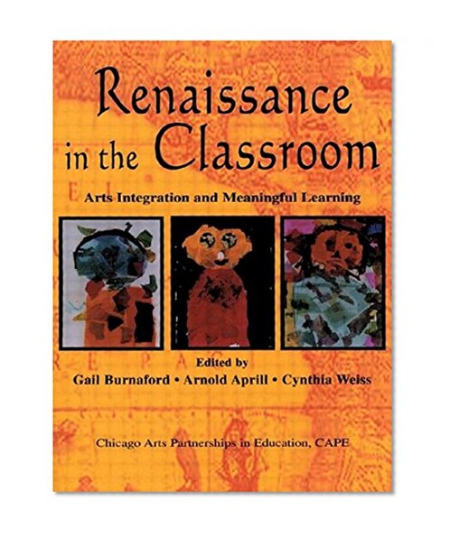 Renaissance in the Classroom: Arts Integration and Meaningful Learning
