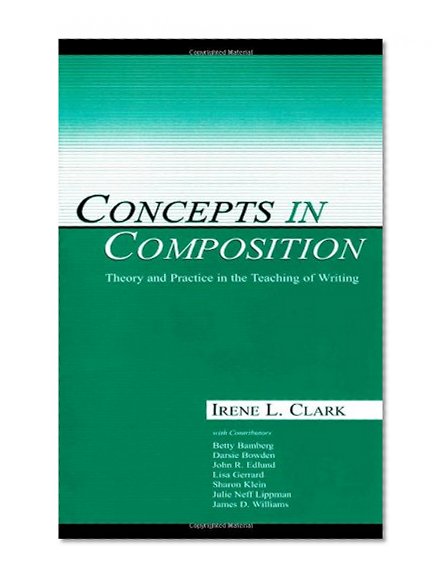 Concepts in Composition: Theory and Practice in the Teaching of Writing