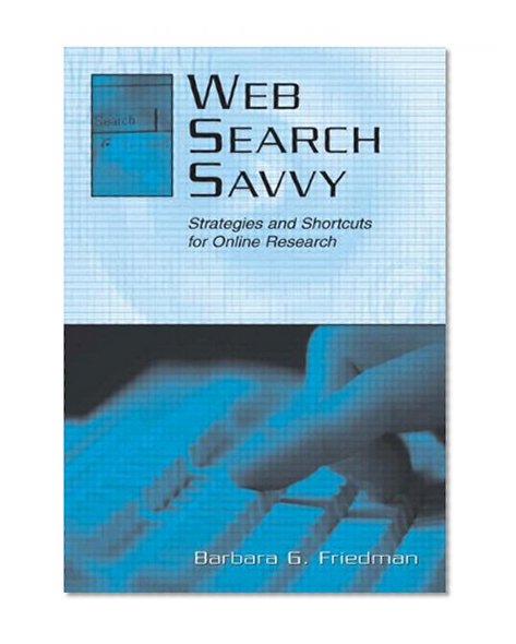 Web Search Savvy: Strategies and Shortcuts for Online Research (Routledge Communication Series)