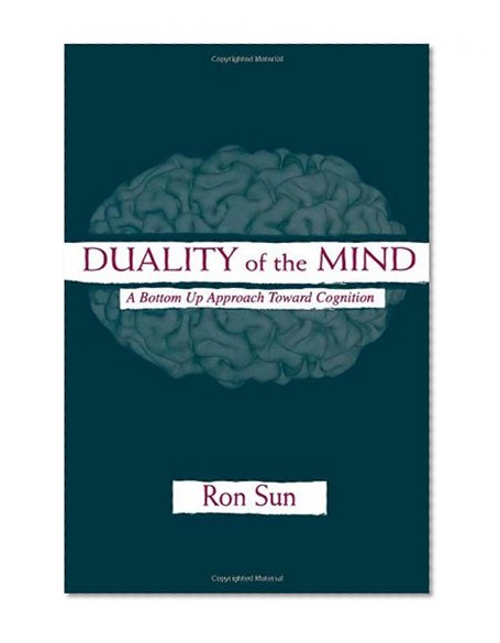 Duality of the Mind: A Bottom-up Approach Toward Cognition