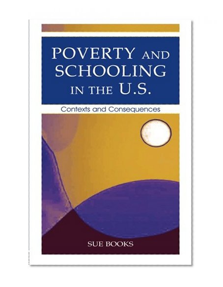 Book Cover Poverty and Schooling in the U.S.: Contexts and Consequences (Sociocultural, Political, and Historical Studies in Education)