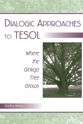 Dialogic Approaches to TESOL: Where the Ginkgo Tree Grows