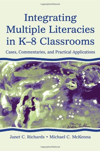 Integrating Multiple Literacies in K-8 Classrooms: Cases, Commentaries, and Practical Applications