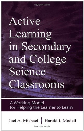 Active Learning in Secondary and College Science Classrooms: A Working Model for Helping the Learner To Learn