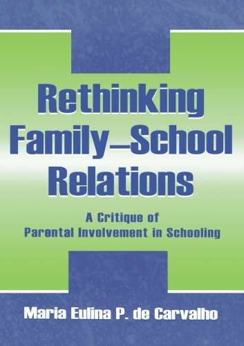 Rethinking Family-school Relations: A Critique of Parental involvement in Schooling (Sociocultural, Political, and Historical Studies in Education)
