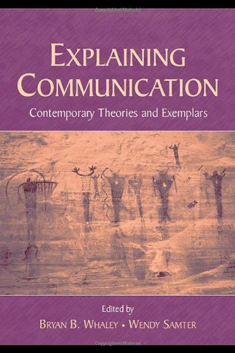 Explaining Communication: Contemporary Theories and Exemplars (Routledge Communication Series)