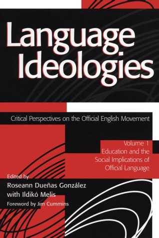 Language Ideologies: Critical Perspectives on the Official English Movement, Volume I: Education and the Social Implications of Official Language