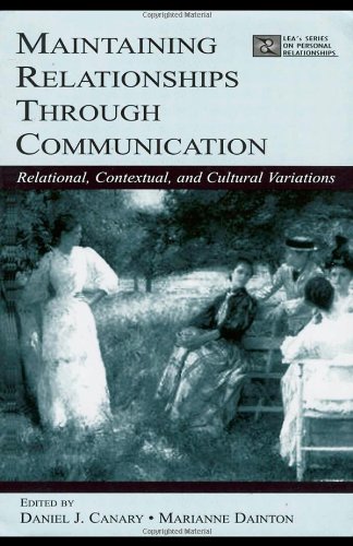 Maintaining Relationships Through Communication: Relational, Contextual, and Cultural Variations (LEA's Series on Personal Relationships)