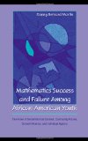 Mathematics Success and Failure Among African-American Youth: The Roles of Sociohistorical Context, Community Forces, School Influence, and Individual ... in Mathematical Thinking and Learning Series)