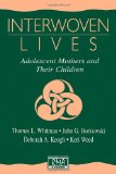 Interwoven Lives: Adolescent Mothers and Their Children (Research Monographs in Adolescence Series)