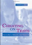 Cheating on Tests: How To Do It, Detect It, and Prevent It